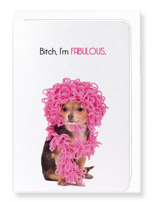 Ezen Designs - Bitch, I'm fabulous - Greeting Card - Front