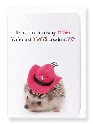 Ezen Designs - You're just always sexy - Greeting Card - Front